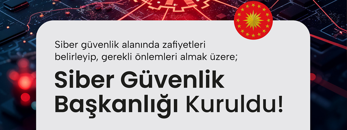 Siber Güvenlik İçin Yeni Dönem: Siber Güvenlik Başkanlığı Kuruldu!